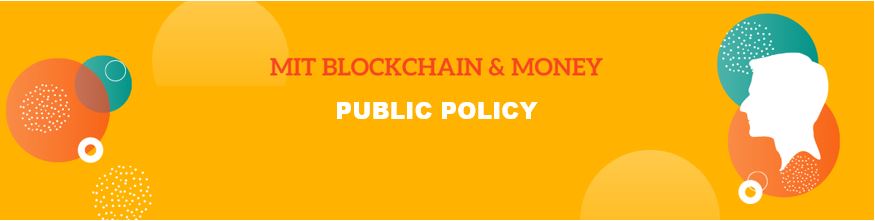 MIT Blockchain & Money: Public Policy